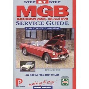 MGB Step-by-Step Service Guide and Owner's Manual: All Models, First to Last by